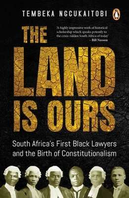 The Land Is Ours - Black Lawyers And The Birth Of Constitutionalism In South Africa (Paperback)