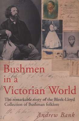 Bushmen In A Victorian World - The Remarkable Story Of The Bleek-Lloyd Collection Of Bushmen Folklor