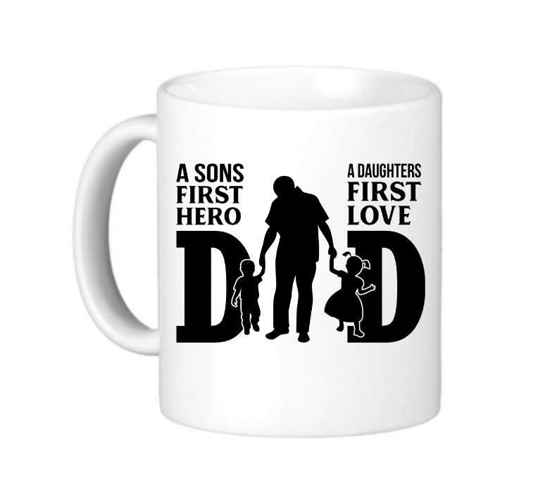 Dad A Son`s First Hero, A Daughter`s First Love Coffee Mug