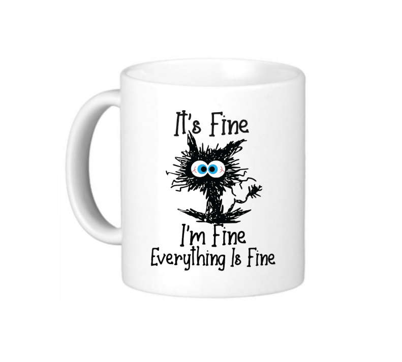 It's Fine! I'm Fine! Everything Is Fine! Coffee Mug