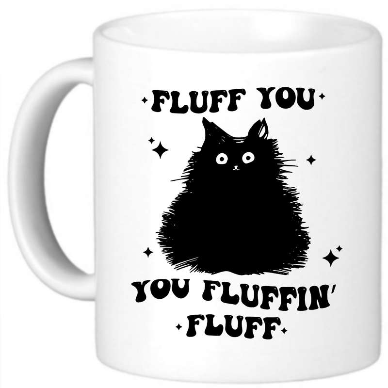 Fluff You, You Fluffin' Fluff Humorous Coffee Mug