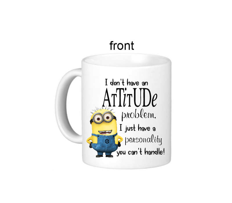Funny Minion I Dont Have An Attitude Coffee Mug - Double Sided Design