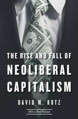 The Rise and Fall of Neoliberal Capitalism - Harvard University Press - 2017