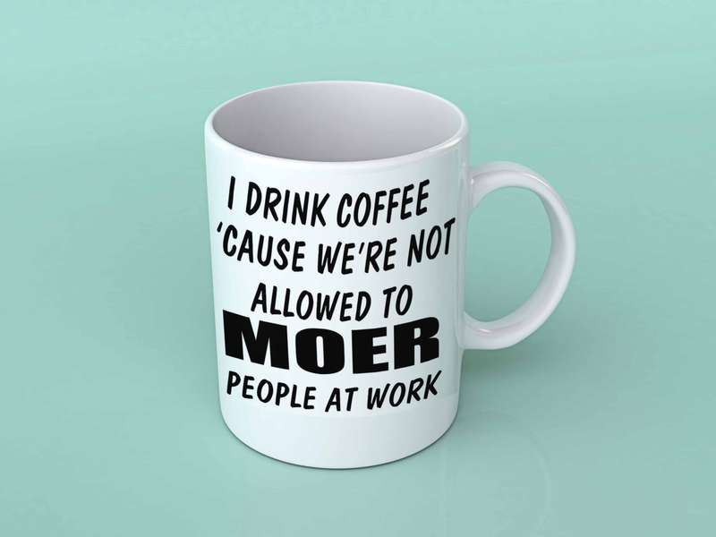 I drink coffee because we're not allowed to moer people at work coffee mug