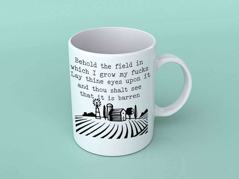 Behold the field in which i grow my Fucks coffee mug