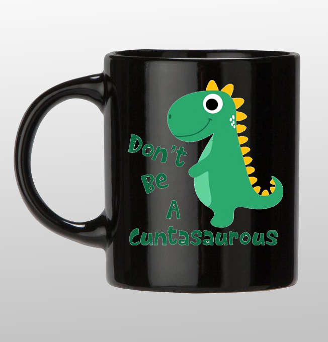 Don't be a cuntasaurous Black mug and colour print