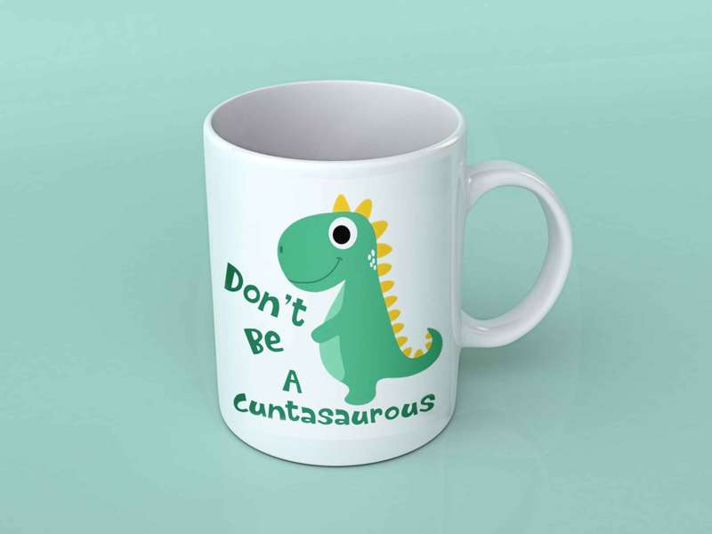 Don't be a cuntasaurus white coffee mug