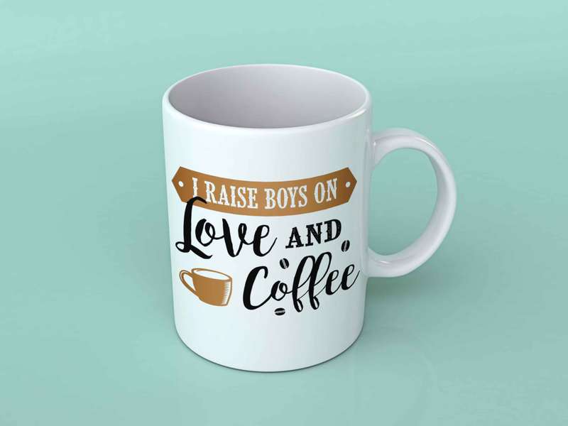 I raise boys on love and coffee mug