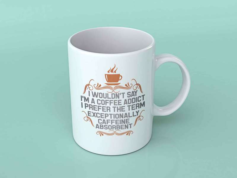 I wouldn't say im a coffee addict coffee mug