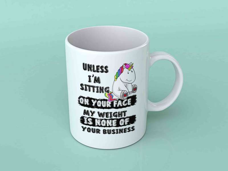 Unless I'm sitting on your face coffee mug