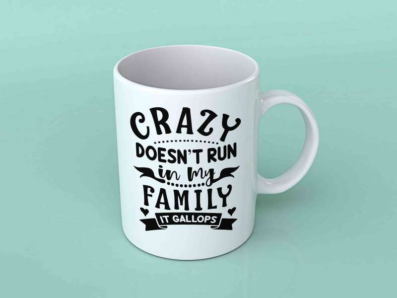 Crazy doesn't run in my family coffee mug