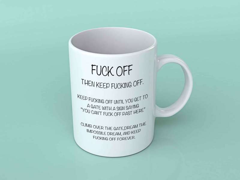 Fuck off then keep fucking off coffee mug