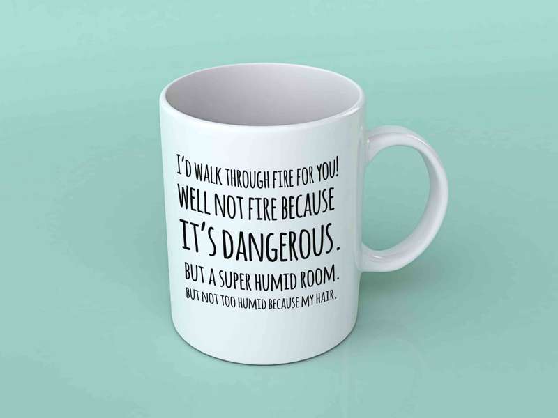 I'd walk through fire for you coffee mug