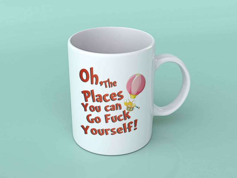 Oh the places you can go fuck yourself coffee mug