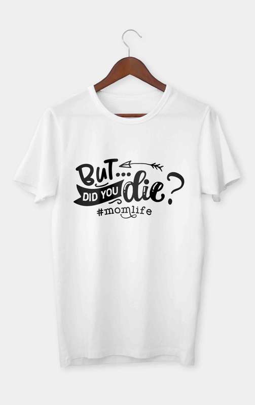 But did you die T-shirt