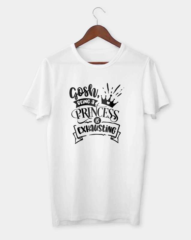 Gosh being a princess is exhausting T-shirt