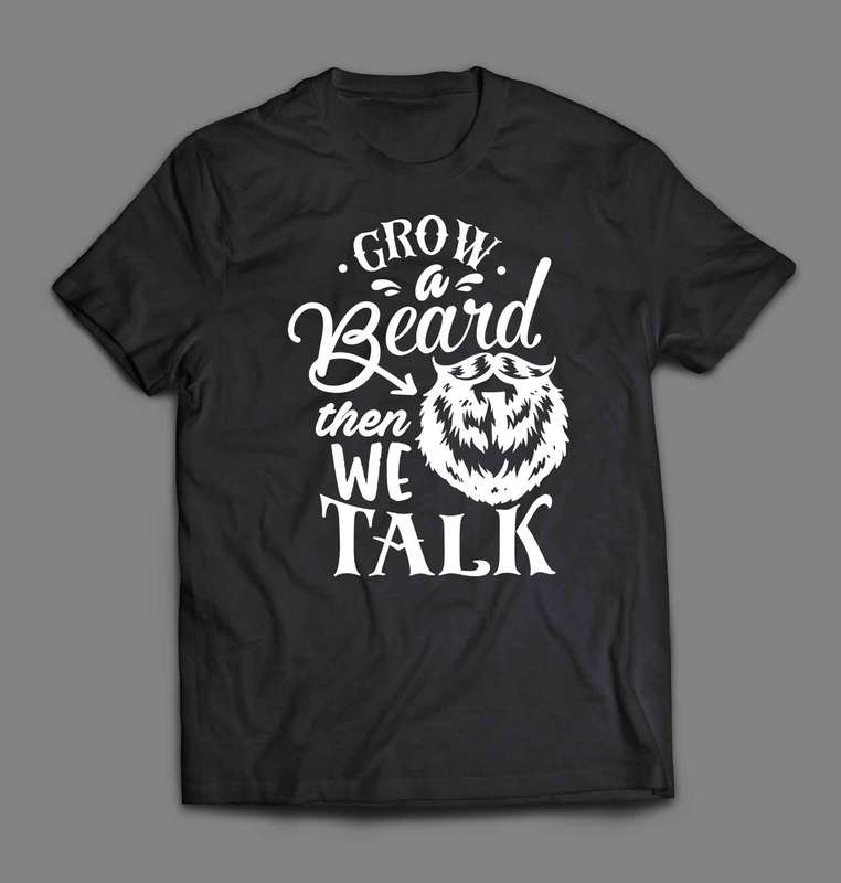 Grow a beard then we talk T-shirt