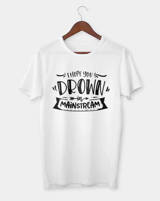 I hope you drown in mainstream T-shirt