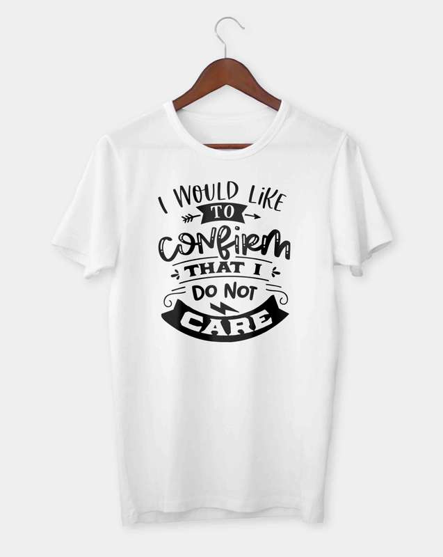 I would like to confirm that I do not care T-shirt