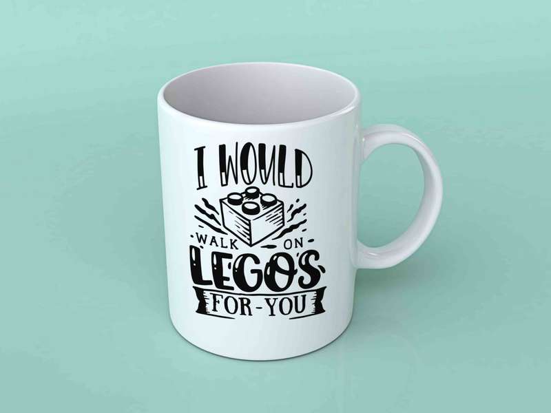 I would walk on Legos for you coffee mug