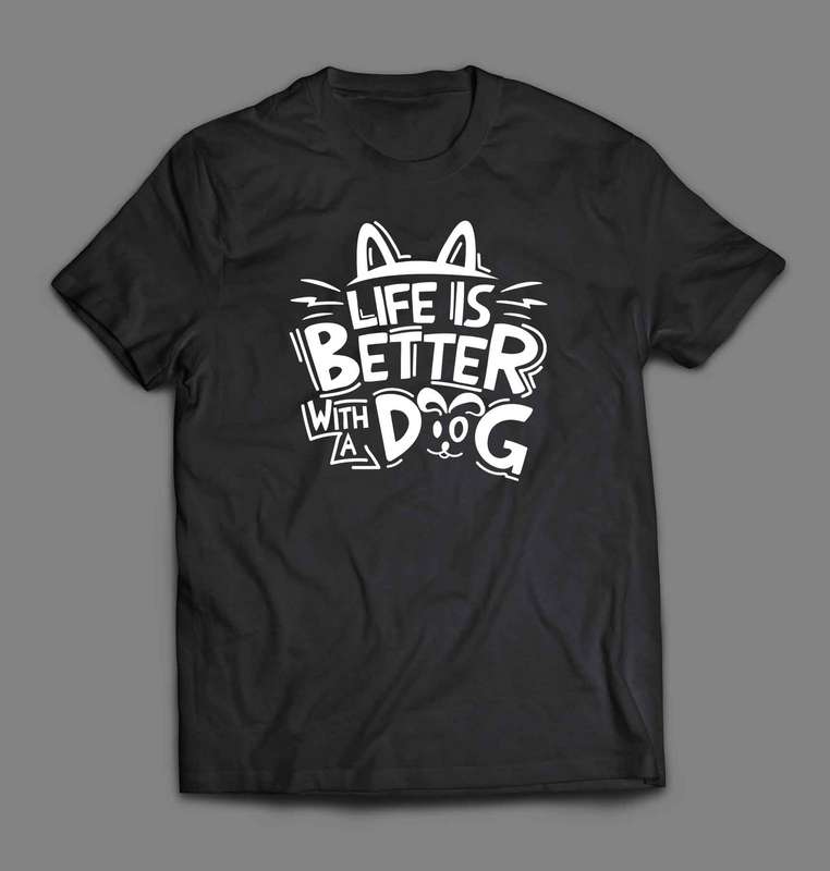 Life Is Better With a Dog 1 T-shirt