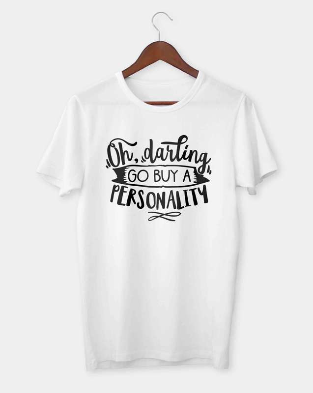Oh darling go buy a personality T-shirt