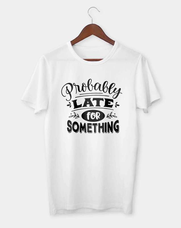 Probably late for something T-shirt