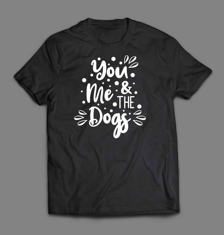 You me and the dogs 1 T-shirt