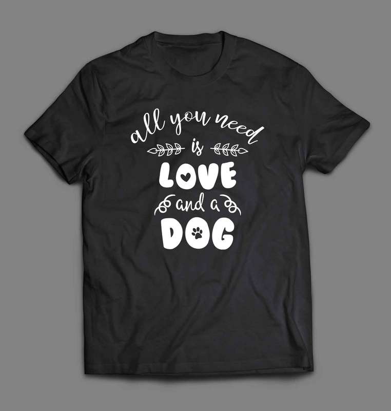 All you need is love and a dog T-shirt