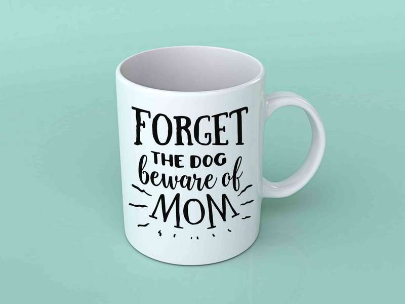 Forget the dog beware of mom coffee mug