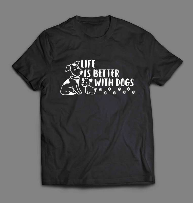 Life is better with dogs T-shirt