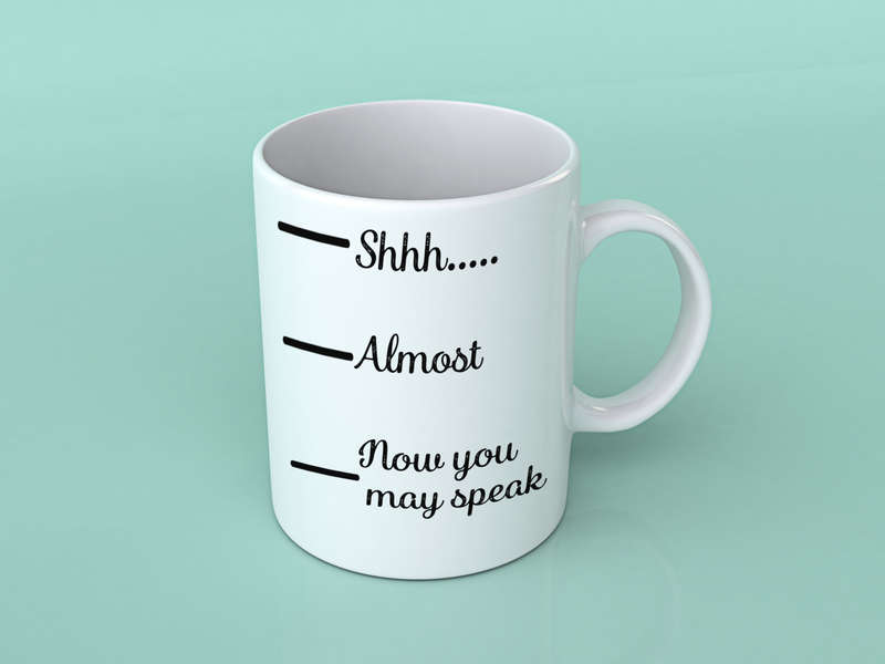 Shhh Almost now you may speak coffee mug