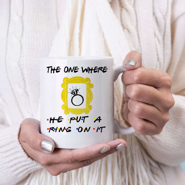 The one where he put a ring on it friends mug