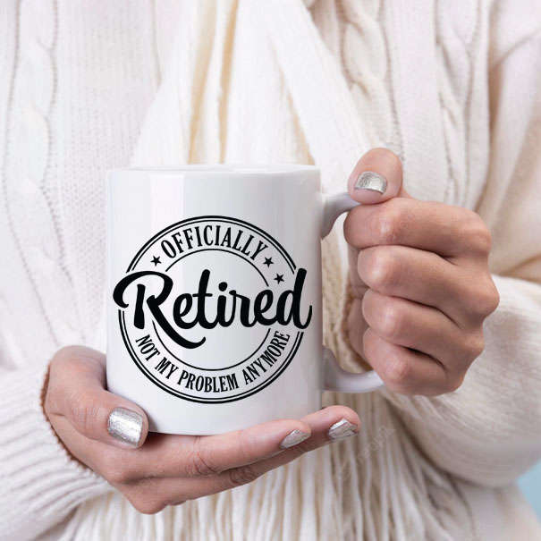 Officially retired not my problem anymore coffee mug
