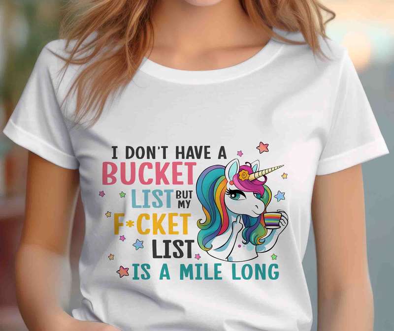 I dont have a bucket list Unicorn Shirt