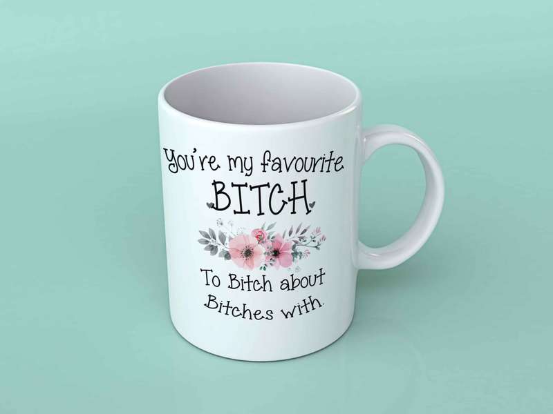 You're my favourite bitch coffee mug