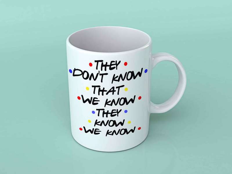 They don't know that we know friends coffee mug