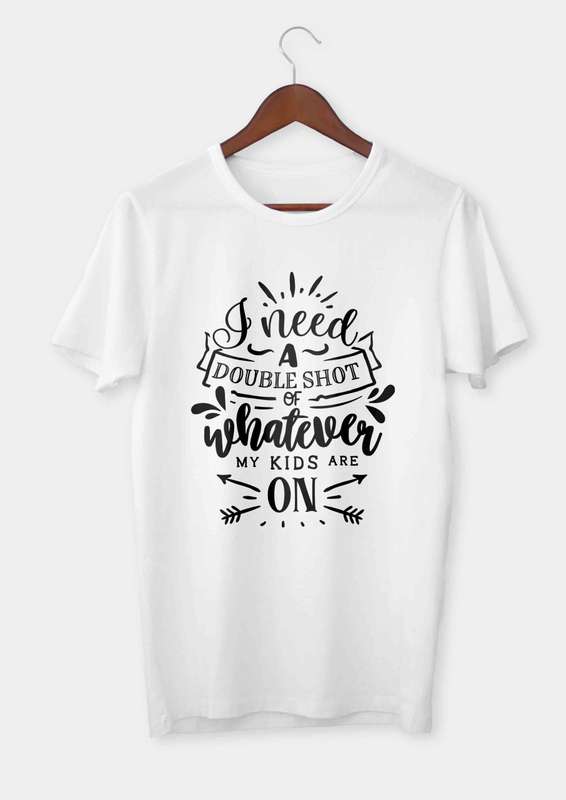 I need a double shot of whatever T-shirt