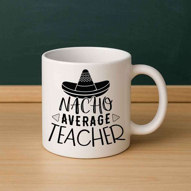 Nacho Average Teacher  Funny Teacher Mug