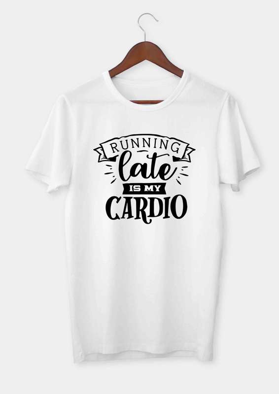 Running late is my cardio T-shirt