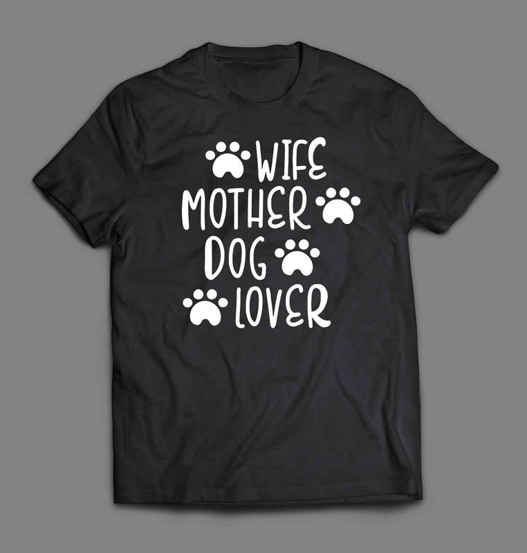 Wife Mother Dog Lover T-shirt
