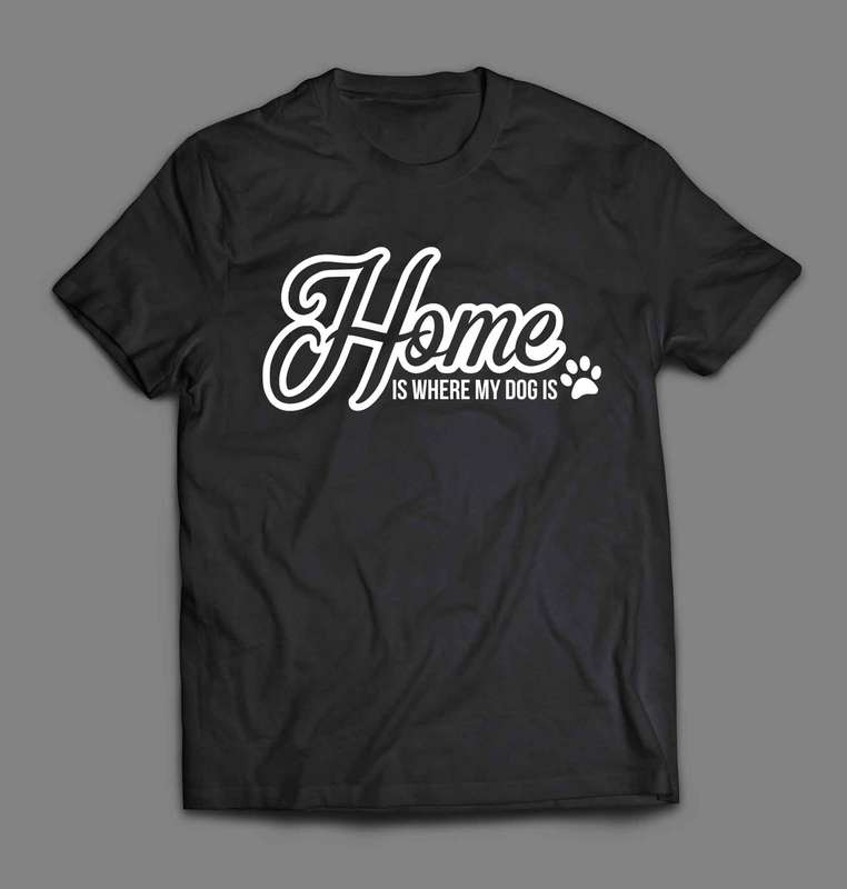 Home is where my dog is T-shirt