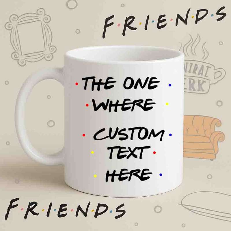 Friends Custom Text Mug  The One Where Personalised Gift