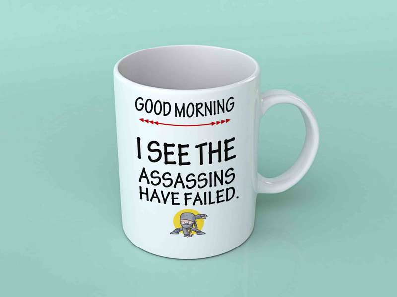 Good Morning I see the assassins have failed coffee mug