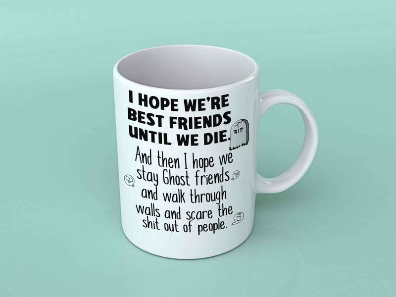 I hope we're best friends until we die coffee mug