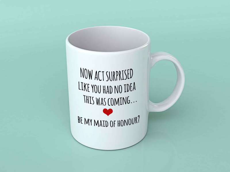 Now act surprised maid of honour coffee mug