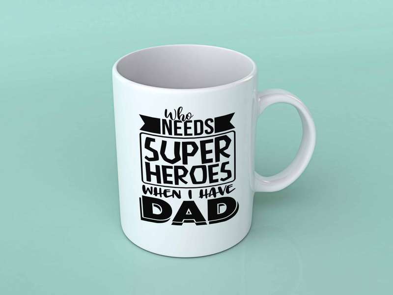 Who needs super heroes Dad coffee mug
