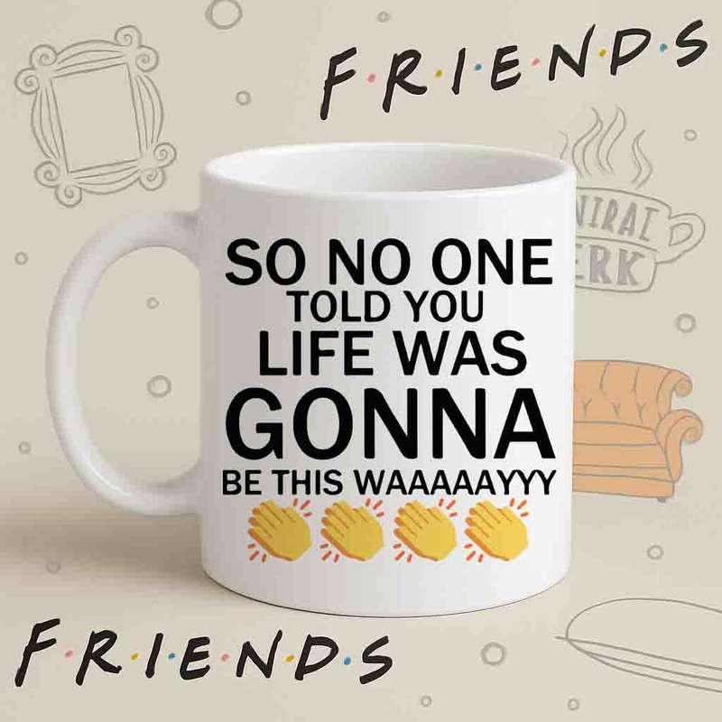 So No One Told You Mug  Friends Theme Song Clap Design
