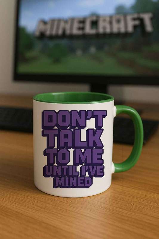 Minecraft "Dont Talk to Me Until Ive Mined" Mug