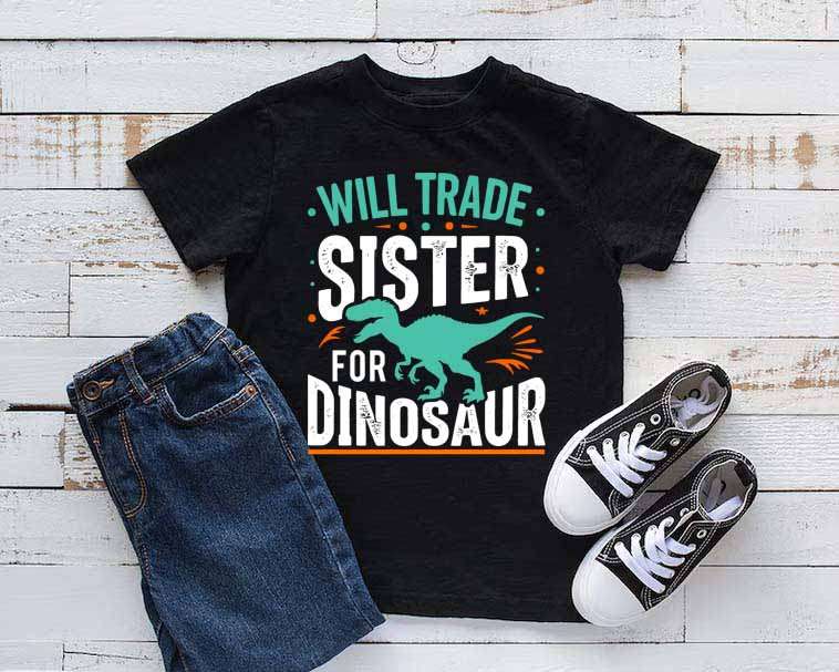 Will Trade Sister for Dinosaur T-shirt